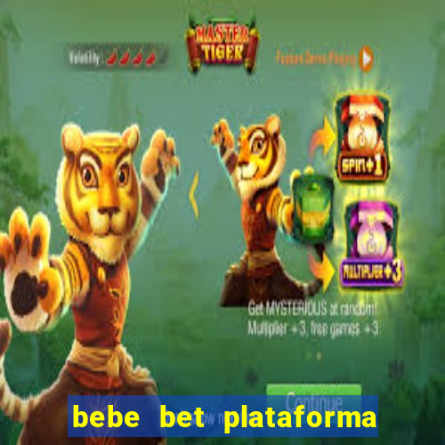 bebe bet plataforma de jogos